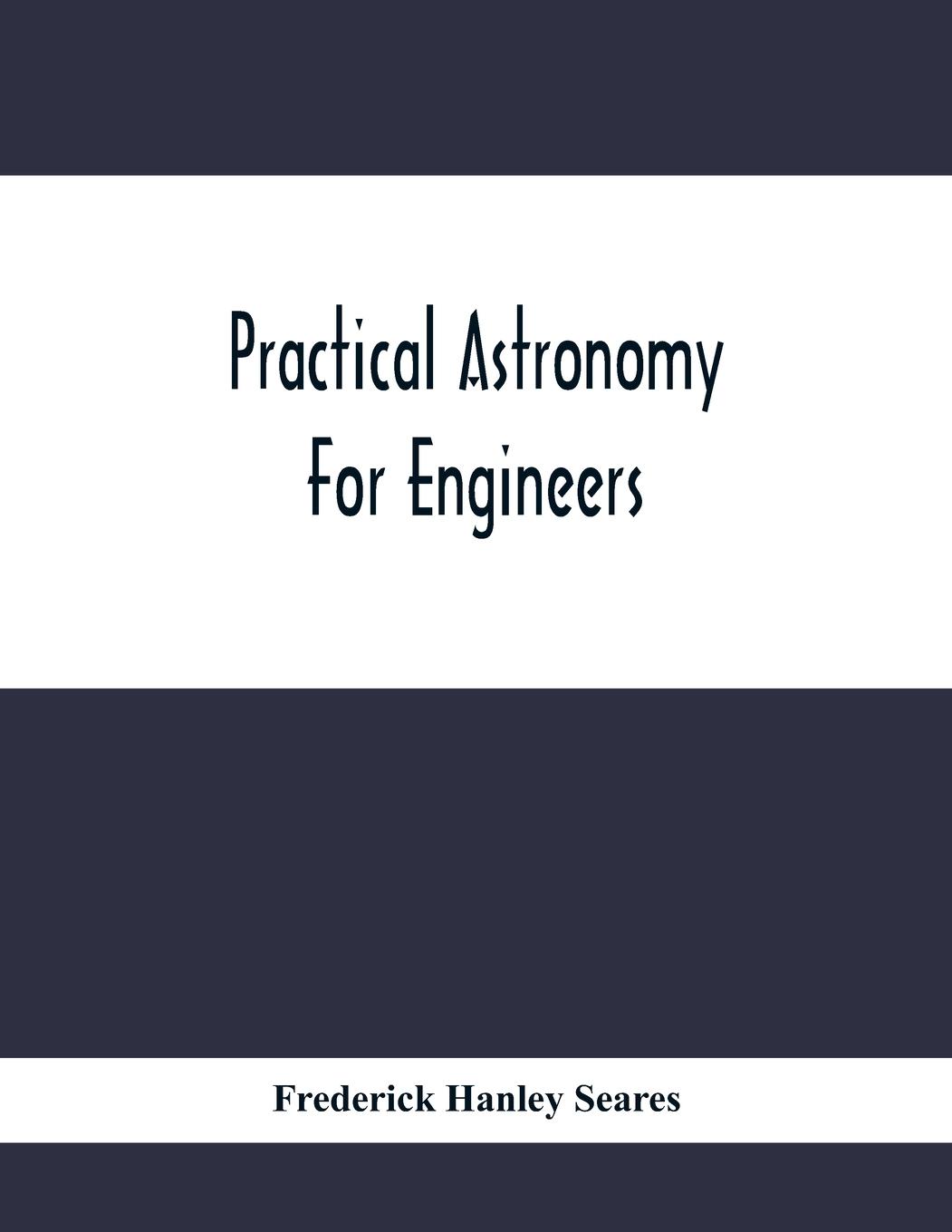 Knjiga Practical Astronomy For Engineers Frederick Hanley Seares