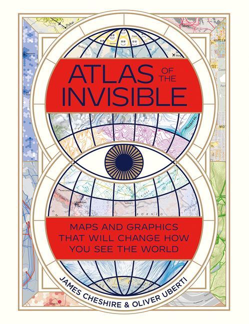 Kniha Atlas of the Invisible - Maps and Graphics That Will Change How You See the World James Cheshire