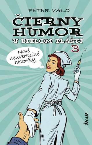 Kniha Čierny humor v bielom plášti 3 Nové neuveriteľné historky Peter Valo