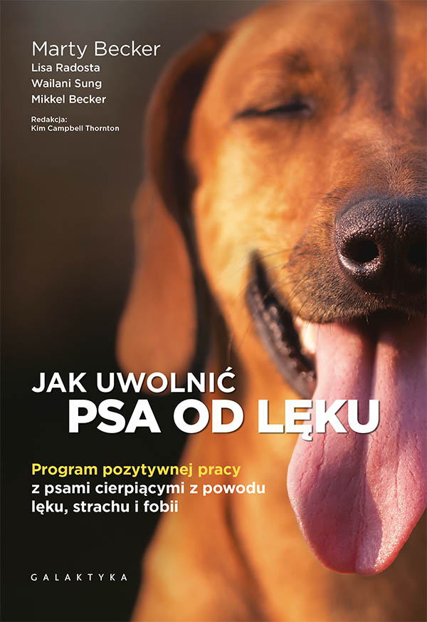 Kniha Jak uwolnić psa od lęku. Program pozytywnej pracy z psami cierpiącymi z powodu lęku, strachu i fobii Opracowanie zbiorowe