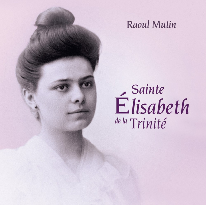 Audio Sainte Élisabeth de la Trinité RAOUL MUTIN