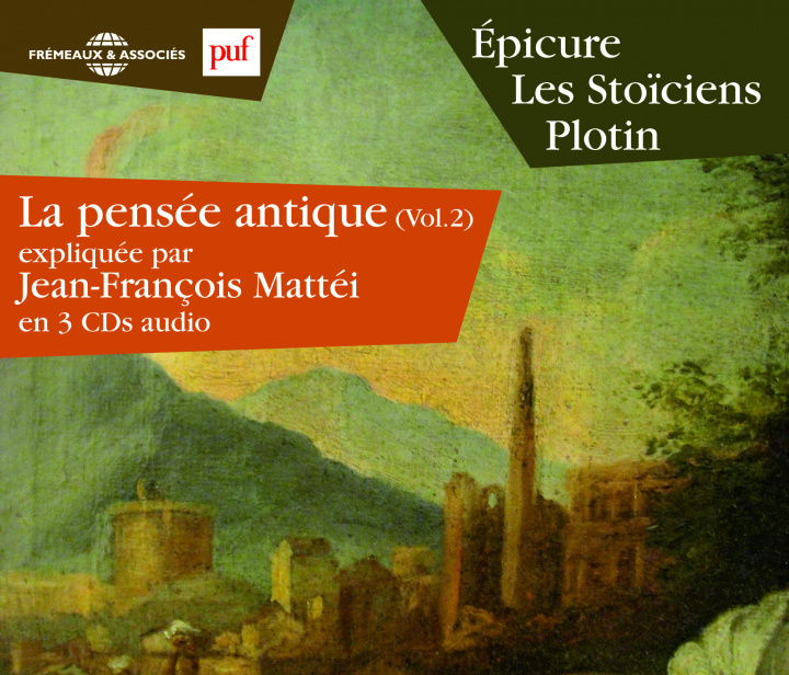 Audio LA PENSEE ANTIQUE VOL. 2 - EPICURE - LES STOICIENS - PLOTIN EXPLIQUES PAR JEAN-FRANCOIS MATTEI JEAN-FRANCOIS MATTEI