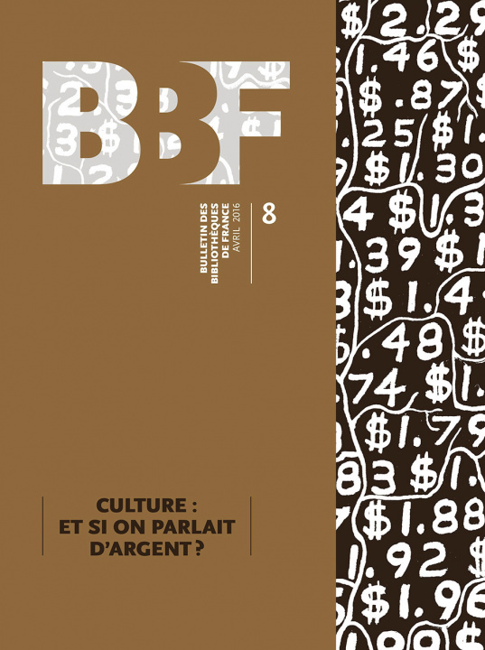 Książka BULLETIN DES BIBLIOTHEQUES DE FRANCE (BBF), N  8-2016. CULTURE :  ET SI ON PARLAIT D'ARGENT ? AUTEURS DIVERS