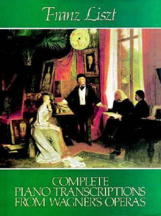 Buch FRANZ LISZT: COMPLETE PIANO TRANSCRIPTIONS FROM WAGNER'S OPERAS PIANO LISZT