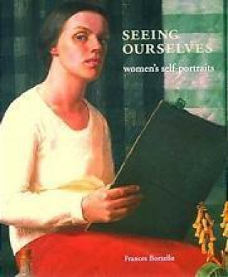 Książka Seeing Ourselves: Women s Self-Portraits (Hardback) /anglais BORZELLO FRANCES