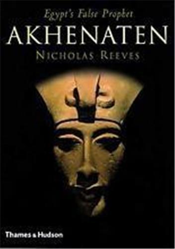 Knjiga Akhenaten Egypt' S False Prophet (Hardback) /anglais REEVES NICHOLAS