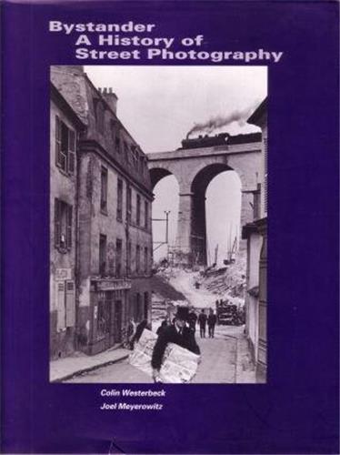 Carte Bystander A History of Street Photography /anglais WESTERBECK/MEYEROWIT