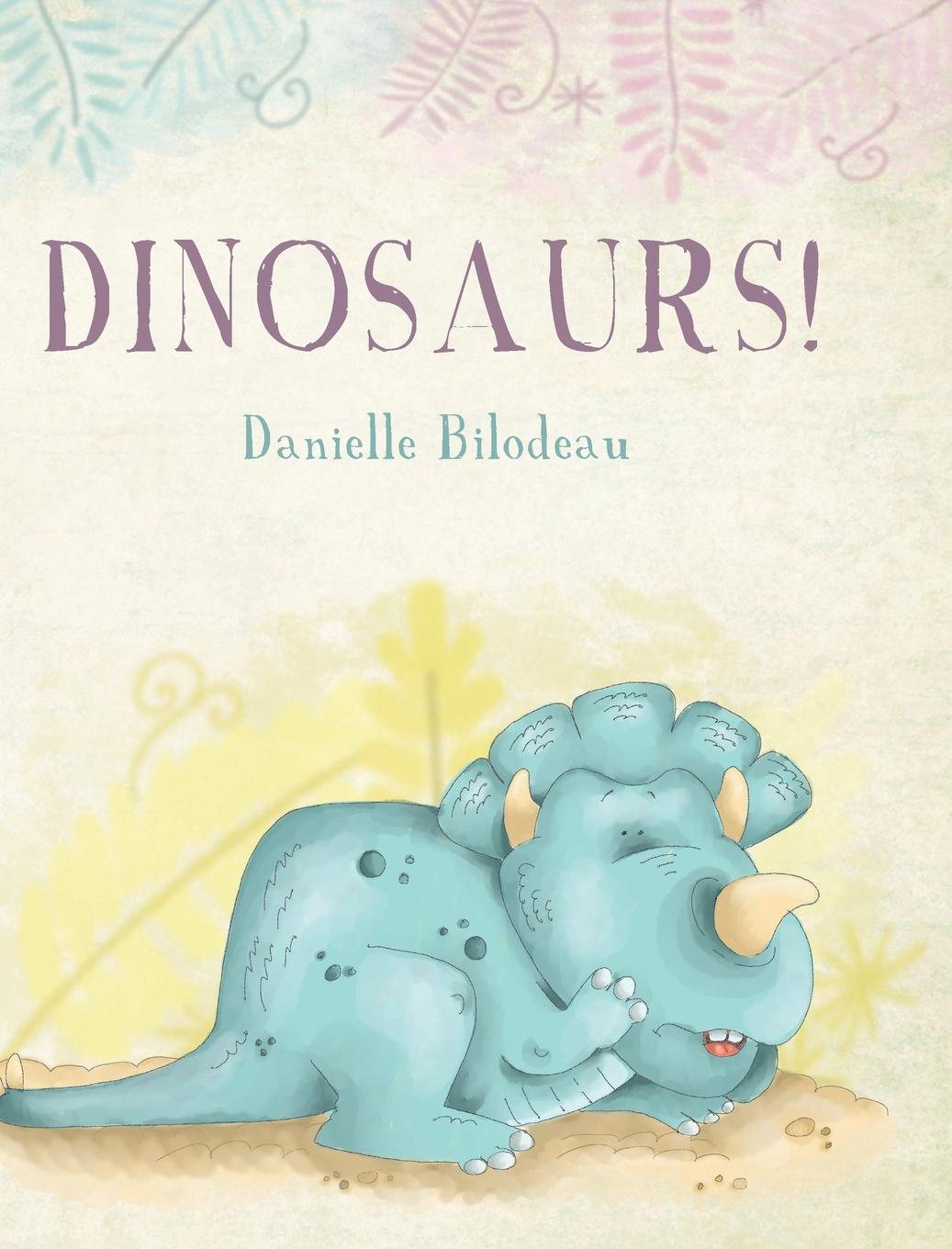 Knjiga Dinosaurs! Danielle Bilodeau