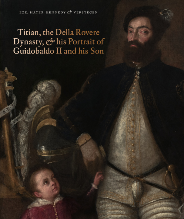 Carte Titian, the Della Rovere Dynasty, and His Portrait of Guidobaldo II Eze Anne-Marie