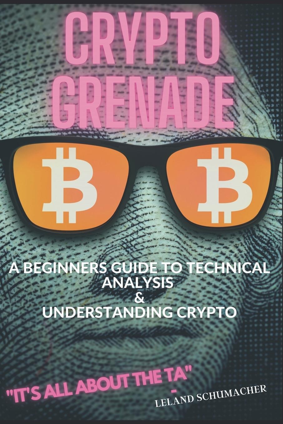 Könyv Crypto Grenade, A Beginners Guide to Technical Analysis & Understanding Crypto 
