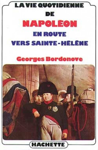 Livro La vie quotidienne de Napoléon en route vers Sainte-Hélène Georges Bordonove