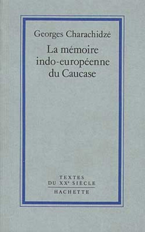 Knjiga La mémoire indo-européenne du Caucase Georges Charachidzé