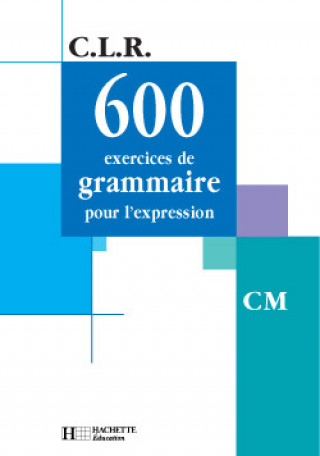 Carte CLR 600 exercices de grammaire pour l'expression CM - Livre de l'élève - Ed.2001 Janine Coruble-Leclec'h