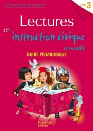 Kniha Lectures thématiques Cycle 3 - Instruction civique et morale - Guide pédagogique - Ed. 2014 Cécile de Ram