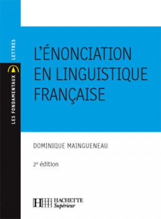 Kniha L'énonciation en linguistique française Dominique Maingueneau
