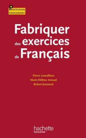Kniha Fabriquer des exercices de français LAMAILLOUX-P+JEANNARD-R