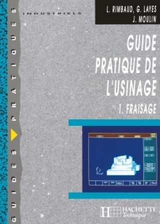 Carte Guide pratique de l'usinage,  1 Fraisage - Livre élève - Ed.2006 Gérard Layes