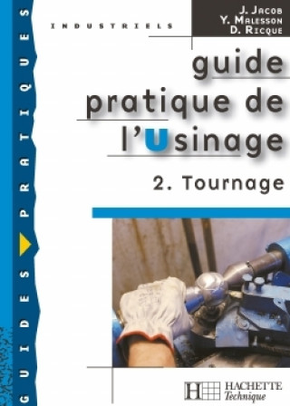 Kniha Guide pratique de l'usinage, 2 Tournage - Livre élève - Ed.2006 Joseph Jacob