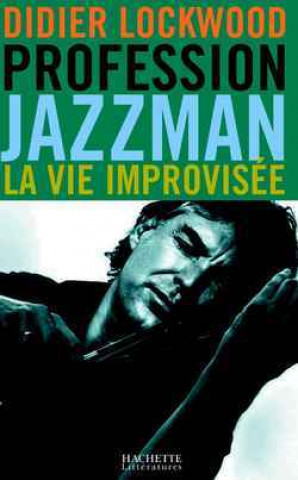 Livre Profession Jazzman - La vie improvisée Didier Lockwood