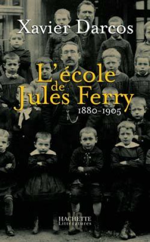 Kniha L'école de Jules Ferry 1880-1905 Xavier Darcos