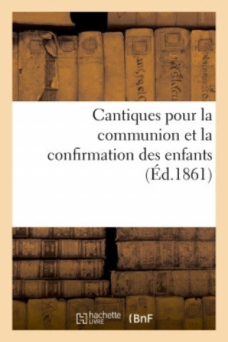 Kniha Cantiques Pour La Communion Des Enfants Et La Confirmation 