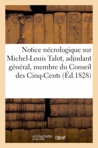 Kniha Notice Necrologique Sur Michel-Louis Talot, Adjudant General Et Membre Du Conseil Des Cinq-Cents 