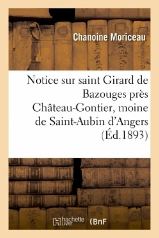 Knjiga Notice Sur Saint Girard de Bazouges, Pres Chateau-Gontier Chanoine Moriceau