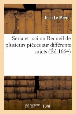 Kniha Seria Et Joci Ou Recueil de Plusieurs Pieces Sur Differents Sujets Jean Le Mière