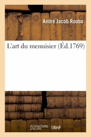 Kniha L'Art Du Menuisier André Jacob Roubo