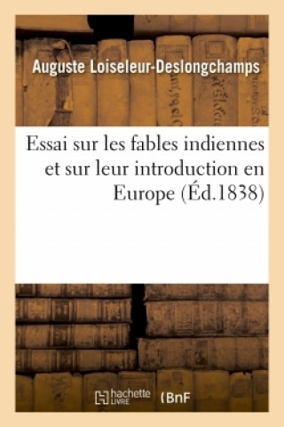 Könyv Essai Sur Les Fables Indiennes Et Sur Leur Introduction En Europe Auguste Loiseleur-Deslongchamps