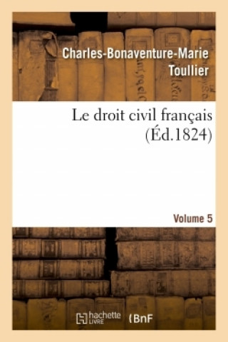 Könyv Droit Civil Francais. Volume 5 Charles-Bonaventure-Marie Toullier