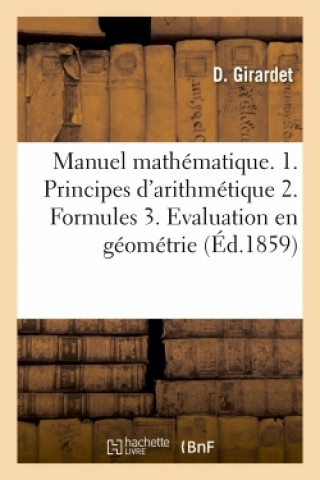 Kniha Manuel Mathematique 1. Principes Usuels d'Arithmetique. 2. Formules Pour Resoudre Les Problemes Girardet