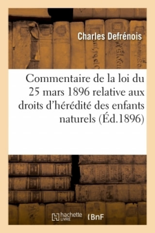 Carte Commentaire Pratique de la Loi Du 25 Mars 1896 Relative Aux Droits d'Heredite Des Enfants Naturels Charles Defrénois