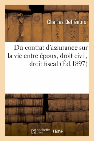 Kniha Du Contrat d'Assurance Sur La Vie Entre Epoux, Droit Civil, Droit Fiscal Charles Defrénois