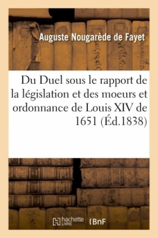 Kniha Du Duel Sous Le Rapport de la Legislation Et Des Moeurs Auguste Nougarède de Fayet