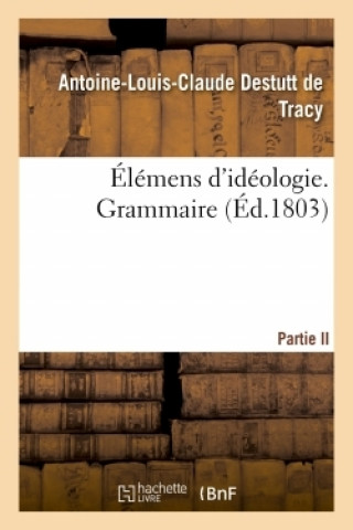 Kniha Elemens d'Ideologie. Grammaire Antoine-Louis-Claude Destutt de Tracy