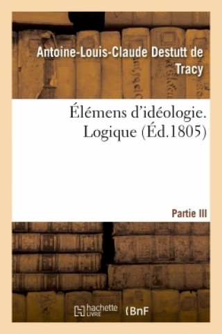 Kniha Elemens d'Ideologie. Logique Antoine-Louis-Claude Destutt de Tracy