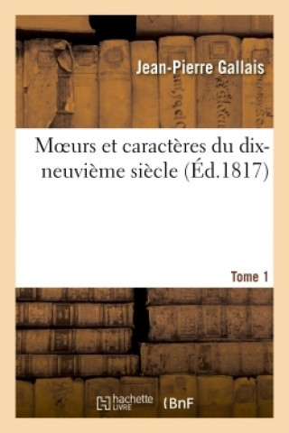 Kniha Moeurs Et Caracteres Du Dix-Neuvieme Siecle Jean-Pierre Gallais