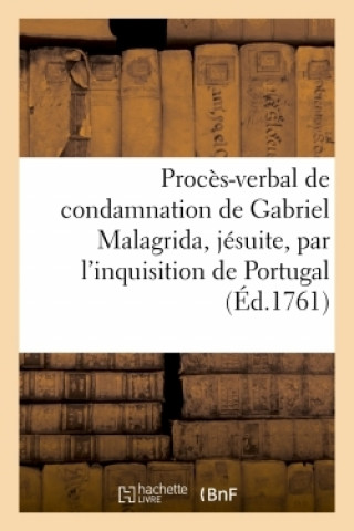 Książka Proces-Verbal de Condamnation de Gabriel Malagrida, Jesuite, Par l'Inquisition de Portugal A. Rodrigues Galhardo