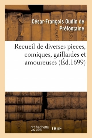 Knjiga Recueil de Diverses Pieces, Comiques, Gaillardes Et Amoureuses César-François Préfontaine