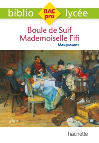 Kniha Bibliolycée Pro - Boule de suif - Mademoiselle Fifi, Guy de Maupassant Guy de Maupassant