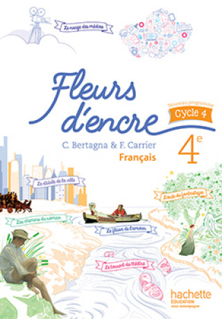Kniha Fleurs d'encre Francais 4e Livre de l'eleve    2016 Chantal Bertagna