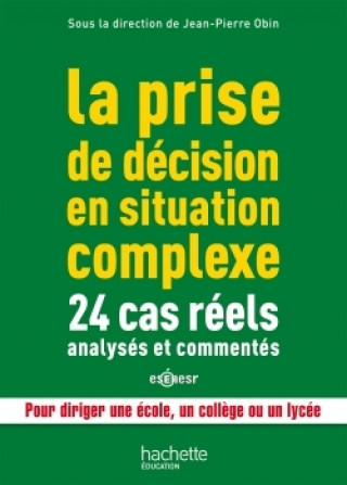 Carte La prise de décision en situation complexe : 24 cas réels analysés et commentés Jean-Pierre Obin