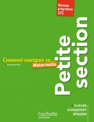 Knjiga Comment enseigner en Petite Section Chantal Mettoudi