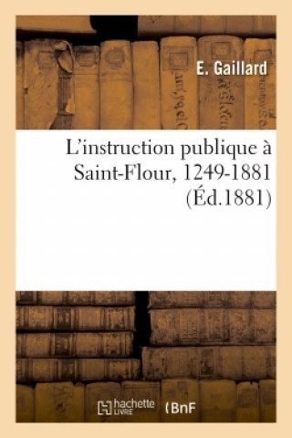 Kniha L'instruction publique a Saint-Flour, 1249-1881 Gaillard