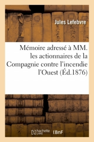 Carte Memoire Adresse A MM. Les Actionnaires de la Compagnie Contre l'Incendie l'Ouest Jules Lefebvre
