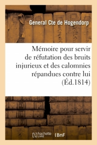 Książka Memoire Du General Cte de Hogendorp Pour Servir de Refutation Des Bruits Injurieux Comte General de Hogendorp