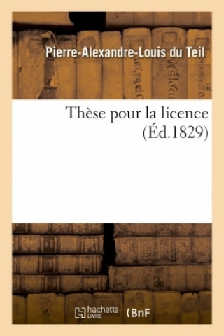 Knjiga These Pour La Licence Pierre-Alexandre-Louis Teil