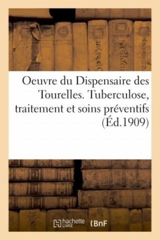 Kniha Oeuvre Du Dispensaire Des Tourelles. Tuberculose, Traitement Et Soins Preventifs 