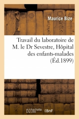 Könyv Travail Du Laboratoire de M. Le Dr Sevestre, Hopital Des Enfants-Malades BIZE-M